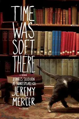 Timpul era moale acolo: A Paris Sojourn at Shakespeare & Co. - Time Was Soft There: A Paris Sojourn at Shakespeare & Co.