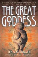 Marea zeiță: Reverența față de femininul divin din paleolitic până în prezent - The Great Goddess: Reverence of the Divine Feminine from the Paleolithic to the Present