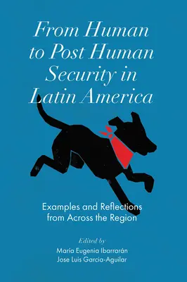 De la securitatea umană la securitatea postumană în America Latină: Exemple și reflecții din întreaga regiune - From Human to Post Human Security in Latin America: Examples and Reflections from Across the Region