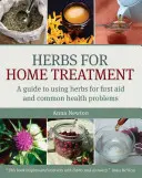 Ierburi pentru tratament la domiciliu: Ghid de utilizare a ierburilor pentru primul ajutor și probleme comune de sănătate - Herbs for Home Treatment: A Guide to Using Herbs for First Aid and Common Health Problems