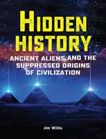 Istoria ascunsă: Extratereștrii antici și originile suprimate ale civilizației - Hidden History: Ancient Aliens and the Suppressed Origins of Civilization