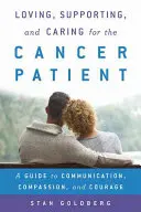 Iubirea, susținerea și îngrijirea pacientului cu cancer: Un ghid pentru comunicare, compasiune și curaj - Loving, Supporting, and Caring for the Cancer Patient: A Guide to Communication, Compassion, and Courage