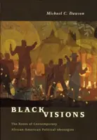Black Visions: Rădăcinile ideologiilor politice afro-americane contemporane - Black Visions: The Roots of Contemporary African-American Political Ideologies