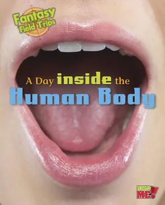O zi în interiorul corpului uman: Excursii științifice fantastice pe teren - A Day Inside the Human Body: Fantasy Science Field Trips