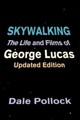 Skywalking: Viața și filmele lui George Lucas, ediție actualizată - Skywalking: The Life and Films of George Lucas, Updated Edition