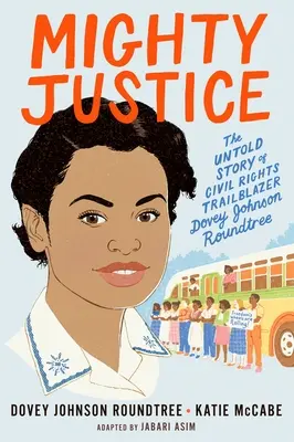 Mighty Justice (Young Readers' Edition): Povestea neștiută a pionierei drepturilor civile Dovey Johnson Roundtree - Mighty Justice (Young Readers' Edition): The Untold Story of Civil Rights Trailblazer Dovey Johnson Roundtree
