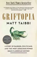 Griftopia: O poveste despre bancheri, politicieni și cea mai îndrăzneață acaparare de putere din istoria Americii - Griftopia: A Story of Bankers, Politicians, and the Most Audacious Power Grab in American History