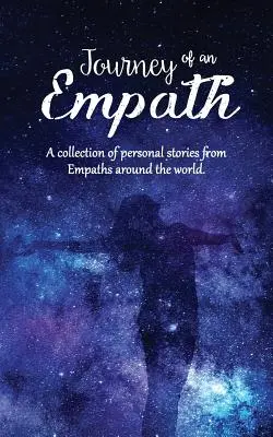 Călătoria unui empat: O colecție de povești personale ale empaților din întreaga lume - Journey of an Empath: A collection of personal stories from Empaths around the world