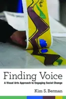 Găsirea vocii: O abordare a artelor vizuale pentru implicarea în schimbările sociale - Finding Voice: A Visual Arts Approach to Engaging Social Change