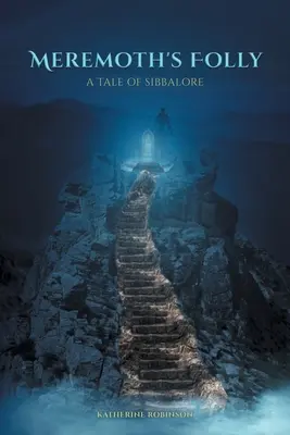 Nebunia lui Meremoth: O poveste din Sibbalore - Meremoth's Folly: A Tale of Sibbalore