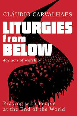 Liturghii de jos: Rugăciunea cu oamenii de la capătul lumii - Liturgies from Below: Praying with People at the End of the World