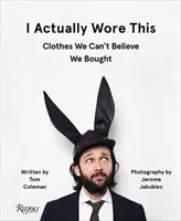 De fapt, am purtat asta: Haine pe care nu ne vine să credem că le-am cumpărat: Clothes We Can't Believe We Bought - I Actually Wore This: Clothes We Can't Believe We Bought