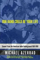Trupa noastră ar putea fi viața ta: Scene de la Indie Underground american 1981-1991 - Our Band Could Be Your Life: Scenes from the American Indie Underground 1981-1991