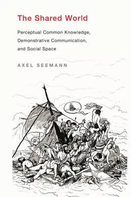 Lumea împărtășită: Cunoașterea comună perceptivă, comunicarea demonstrativă și spațiul social - The Shared World: Perceptual Common Knowledge, Demonstrative Communication, and Social Space