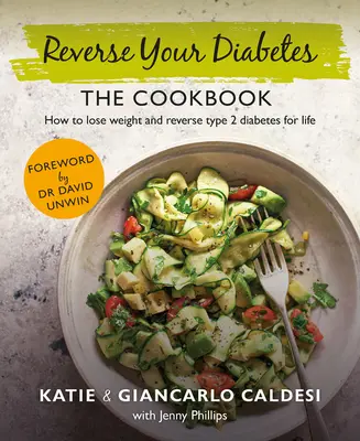 Cartea de bucate Reverse Your Diabetes: Pierde în greutate și mănâncă pentru a învinge diabetul de tip 2 - The Reverse Your Diabetes Cookbook: Lose Weight and Eat to Beat Type 2 Diabetes