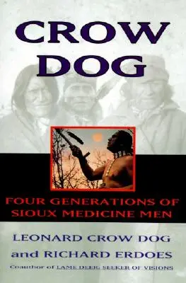 Crow Dog: Patru generații de vraci Sioux - Crow Dog: Four Generations of Sioux Medicine Men