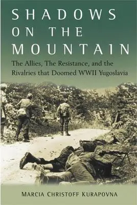 Umbre pe munte: Aliații, Rezistența și rivalitățile care au condamnat Iugoslavia celui de-al Doilea Război Mondial - Shadows on the Mountain: The Allies, the Resistance, and the Rivalries That Doomed WWII Yugoslavia
