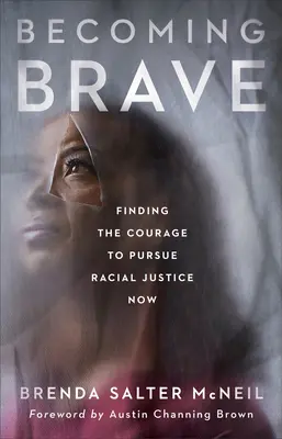 Devenirea curajoasă: Găsirea curajului de a urmări justiția rasială acum - Becoming Brave: Finding the Courage to Pursue Racial Justice Now