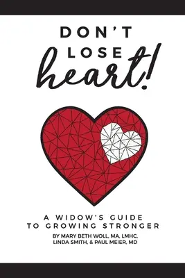 Nu-ți pierde inima! A Widow's Guide to Growing Stronger - Don't Lose Heart!: A Widow's Guide to Growing Stronger