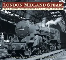 London Midland Steam: Fotografiile feroviare ale lui R.J. (Ron) Buckley - London Midland Steam: The Railway Photographs of R.J. (Ron) Buckley