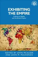 Exhibiting the Empire: Culturile de expunere și Imperiul Britanic - Exhibiting the Empire: Cultures of display and the British Empire