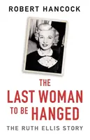 Ultima femeie spânzurată: Povestea lui Ruth Ellis (The Last Woman to Be Hanged: The Ruth Ellis Story) - The Last Woman to Be Hanged: The Ruth Ellis Story