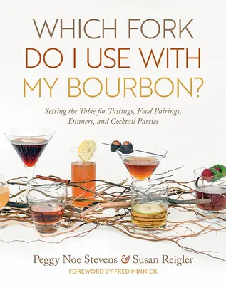 Ce furculiță folosesc cu Bourbon-ul meu? Setting the Table for Tastings, Food Pairings, Dinners, and Cocktail Parties (Aranjarea mesei pentru degustări, asocieri de alimente, cine și petreceri cu cocktailuri) - Which Fork Do I Use with My Bourbon?: Setting the Table for Tastings, Food Pairings, Dinners, and Cocktail Parties
