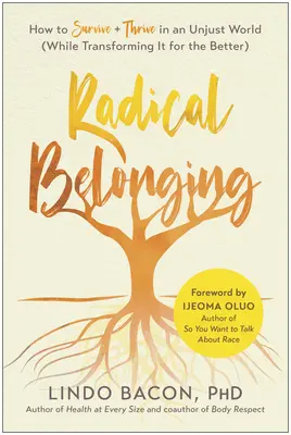 Radical Belonging: Cum să supraviețuiești și să prosperi într-o lume nedreaptă (în timp ce o transformi în bine): How to Survive and Thrive in an Unjust World (While Transforming It for the Better) - Radical Belonging: How to Survive and Thrive in an Unjust World (While Transforming It for the Better)