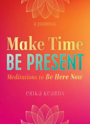 Fă-ți timp, fii prezent: Meditații pentru a fi aici acum - Make Time, Be Present: Meditations to Be Here Now