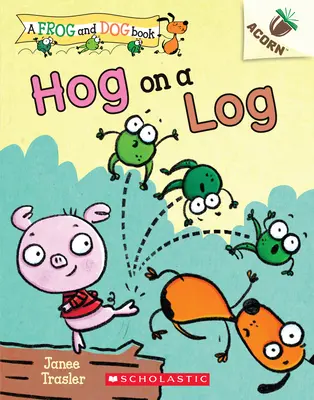 Hog on a Log: O carte cu ghindă (a Frog and Dog Book #3), 3 - Hog on a Log: An Acorn Book (a Frog and Dog Book #3), 3