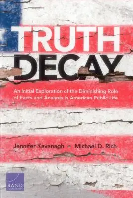 Decăderea adevărului: O explorare inițială a diminuării rolului faptelor și analizei în viața publică americană - Truth Decay: An Initial Exploration of the Diminishing Role of Facts and Analysis in American Public Life