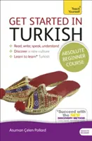Get Started in Turkish Absolute Beginner Course: The Essential Introduction to Reading, Writing, Speaking and Understanding a New Language