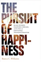 The Pursuit of Happiness (Căutarea fericirii): Black Women, Diasporic Dreams, and the Politics of Emotional Transnationalism (Femei de culoare, vise diasporice și politica transnaționalismului emoțional) - The Pursuit of Happiness: Black Women, Diasporic Dreams, and the Politics of Emotional Transnationalism