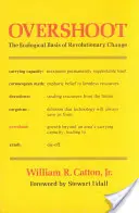 Overshoot: Bazele ecologice ale schimbării revoluționare: The Ecological Basis of Revolutionary Change - Overshoot: The Ecological Basis of Revolutionary Change
