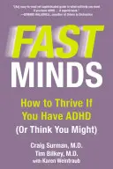 Minți rapide: Cum să prosperați dacă aveți ADHD (sau credeți că ați putea avea) - Fast Minds: How to Thrive If You Have ADHD (or Think You Might)