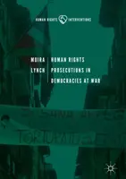 Urmărirea penală în domeniul drepturilor omului în democrațiile aflate în război - Human Rights Prosecutions in Democracies at War