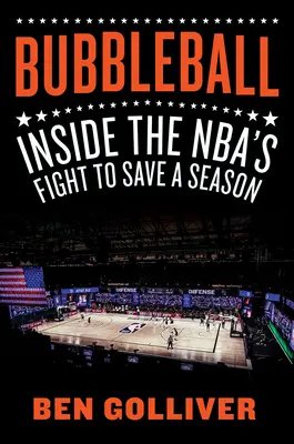 Bubbleball: Lupta din interiorul Nba pentru salvarea unui sezon - Bubbleball: Inside the Nba's Fight to Save a Season