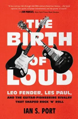 The Birth of Loud: Leo Fender, Les Paul și rivalitatea dintre pionierii chitarei care a modelat Rock 'n' Roll - The Birth of Loud: Leo Fender, Les Paul, and the Guitar-Pioneering Rivalry That Shaped Rock 'n' Roll