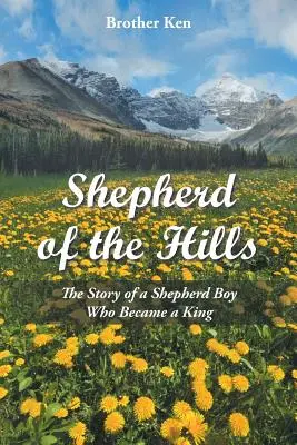Păstorul Dealurilor: Povestea unui băiat păstor care a devenit rege - Shepherd of the Hills: The Story of a Shepherd Boy Who Became a King