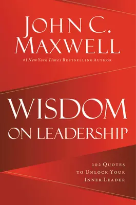 Înțelepciune despre leadership: 102 citate pentru a-ți debloca potențialul de a conduce - Wisdom on Leadership: 102 Quotes to Unlock Your Potential to Lead