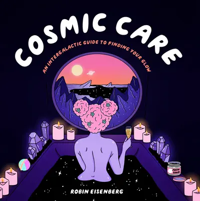 Cosmic Care: Un ghid intergalactic pentru a-ți găsi strălucirea - Cosmic Care: An Intergalactic Guide to Finding Your Glow