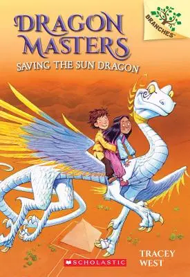 Salvarea Dragonului Soarelui: A Branches Book (Dragon Masters #2), 2 - Saving the Sun Dragon: A Branches Book (Dragon Masters #2), 2