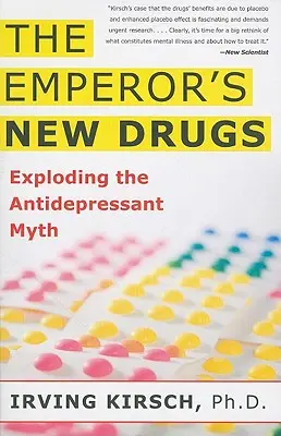 The Emperor's New Drugs: Explozia mitului antidepresivelor - The Emperor's New Drugs: Exploding the Antidepressant Myth