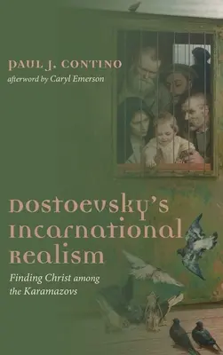 Realismul întruchipat al lui Dostoievski - Dostoevsky's Incarnational Realism