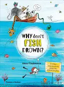 De ce nu se îneacă peștii? And Other Vital Questions about the Animal Kingdom - Why Don't Fish Drown?: And Other Vital Questions about the Animal Kingdom