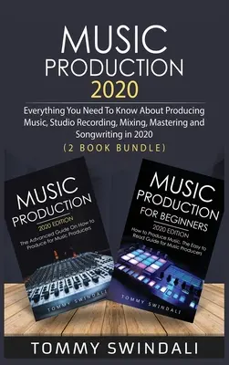 Producția muzicală 2020: Tot ce trebuie să știi despre producția muzicală, înregistrarea în studio, mixare, masterizare și compoziție în 2020 (2 Book - Music Production 2020: Everything You Need To Know About Producing Music, Studio Recording, Mixing, Mastering and Songwriting in 2020 (2 Book