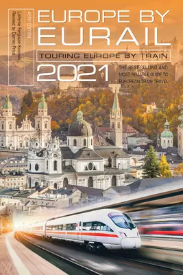 Europe by Eurail 2021: Touring Europe by Train, ediția a 45-a - Europe by Eurail 2021: Touring Europe by Train, 45th Edition