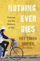 Nimic nu moare niciodată: Vietnam and the Memory of War (Vietnamul și memoria războiului) - Nothing Ever Dies: Vietnam and the Memory of War