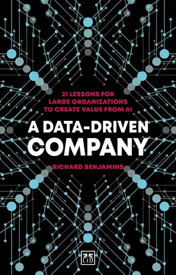A Data-Driven Company: 21 de lecții pentru organizațiile mari pentru a crea valoare din AI - A Data-Driven Company: 21 Lessons for Large Organizations to Create Value from AI