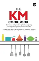 KM Cookbook - Povești și strategii pentru organizațiile care explorează standardul ISO30401 de gestionare a cunoștințelor - KM Cookbook - Stories and strategies for organisations exploring Knowledge Management Standard ISO30401